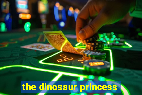 the dinosaur princess